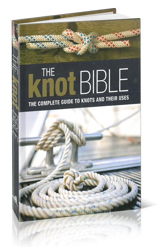 The Knot Bible: The complete guide to knots and their uses/Библия узлов: полное руководство по узлам и их использованию