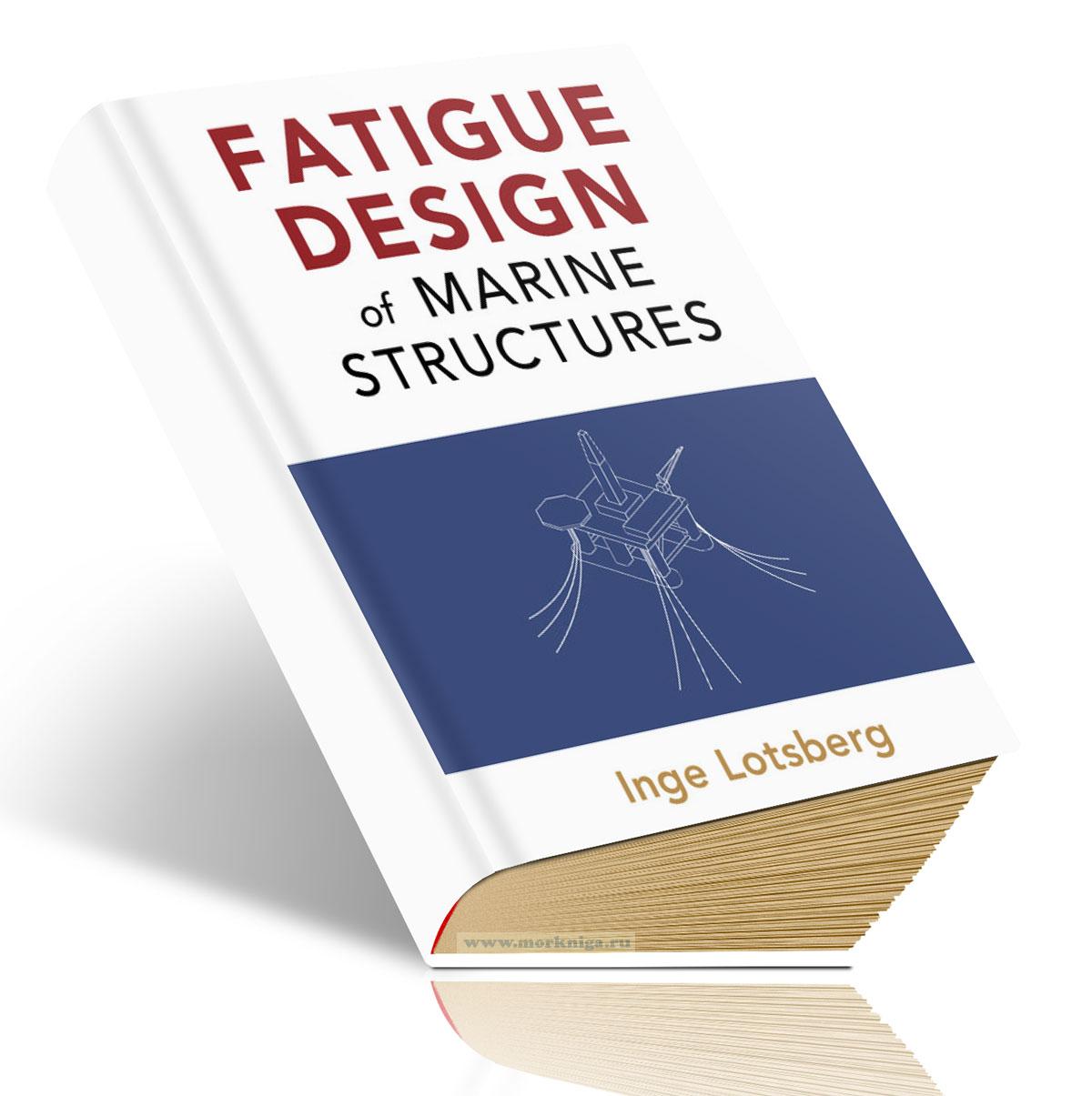 Fatigue Design of Marine Structures/Износостойкое проектирование морских конструкций