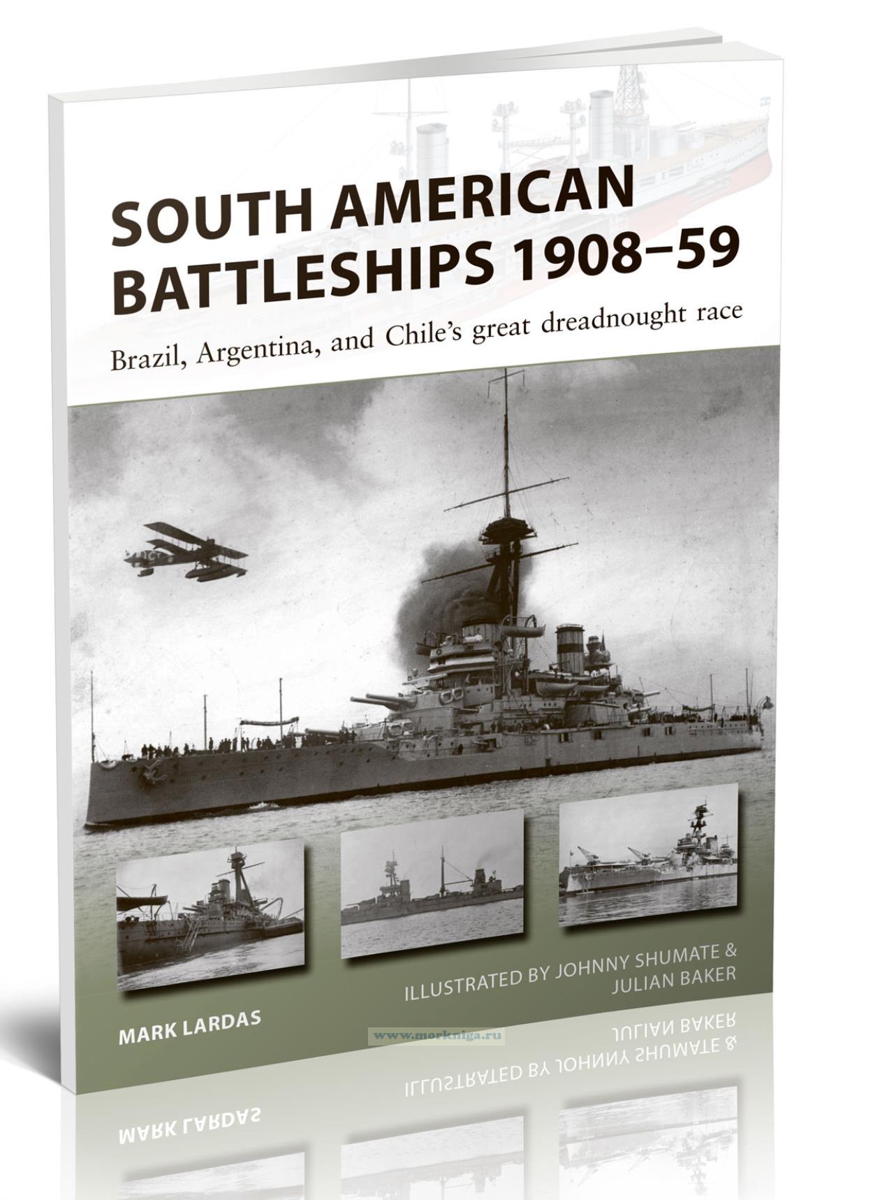 South American Battleships 1908-59. Brazil, Argentina, and Chile’s great dreadnought race/Южноамериканские линкоры в 1908-59 годы. Великая гонка дредноутов Бразилии, Аргентины и Чили