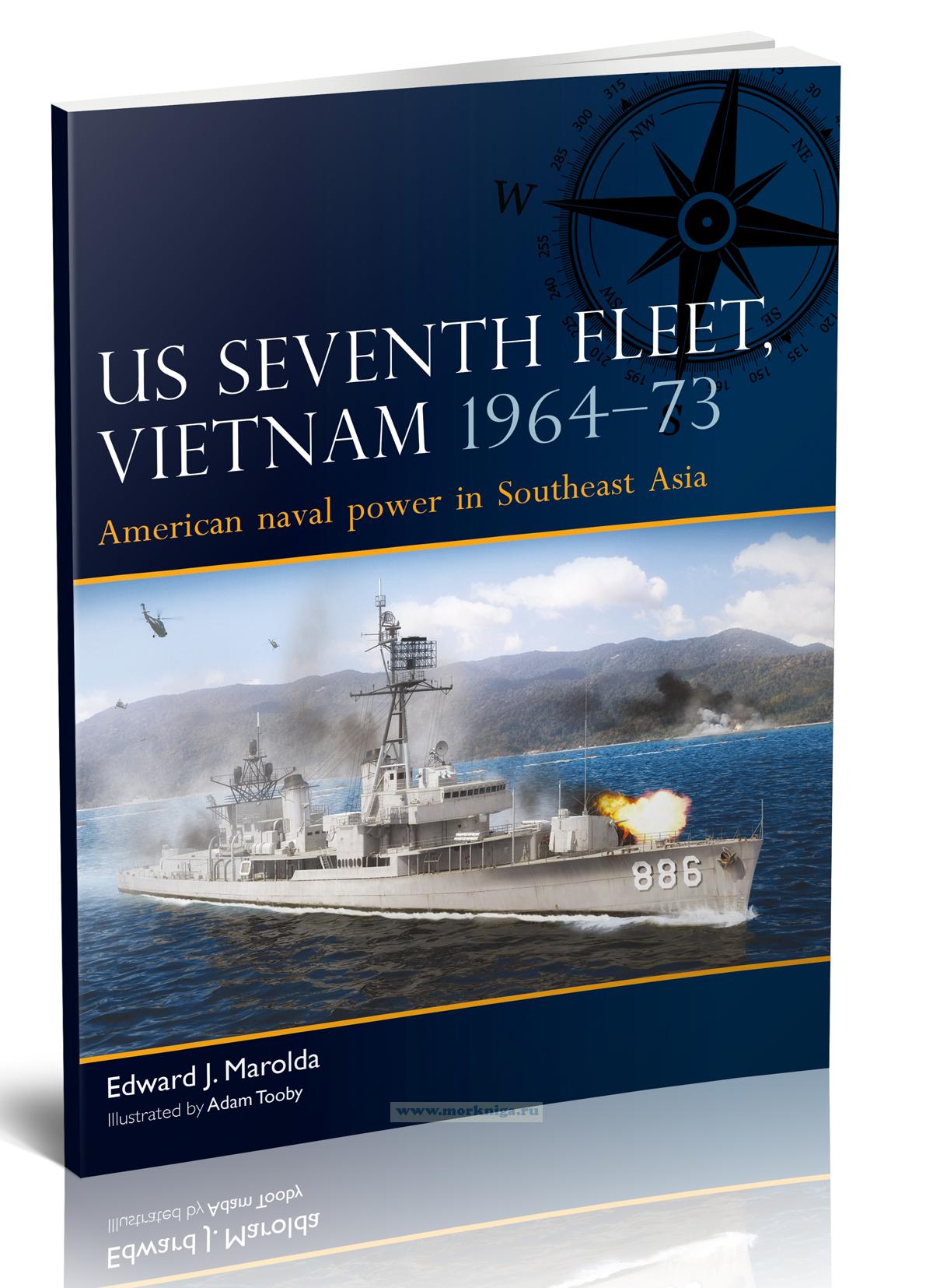 US Seventh fleet, Vietnam 1964-73 American naval power in Southeast Asia/Седьмой флот США во Вьетнаме 1964-73 года Американская военно-морская мощь в Юго-Восточной Азии