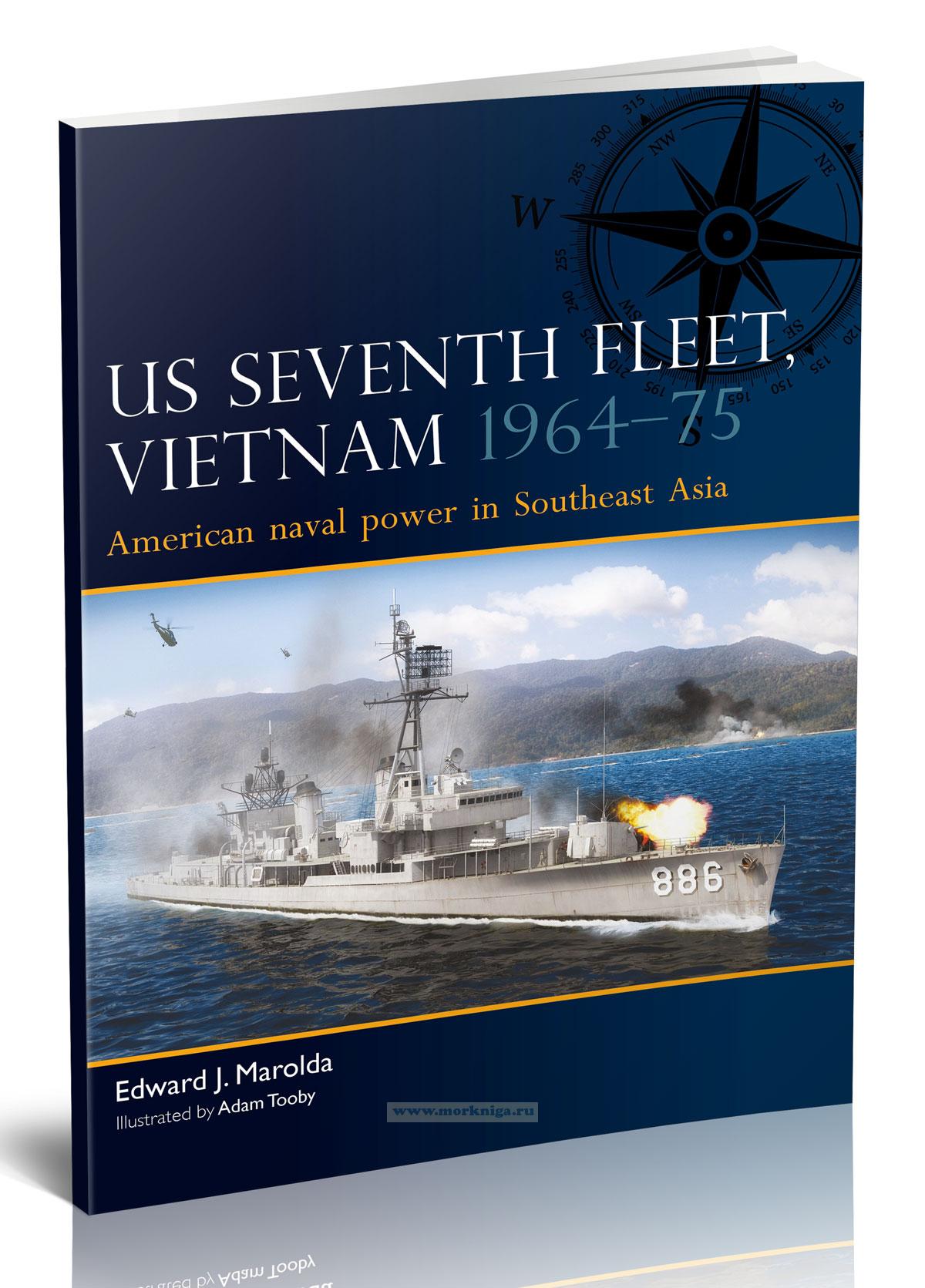 US Seventh fleet, Vietnam 1964-75 American naval power in Southeast Asia/Седьмой флот США во Вьетнаме 1964-73 года Американская военно-морская мощь в Юго-Восточной Азии