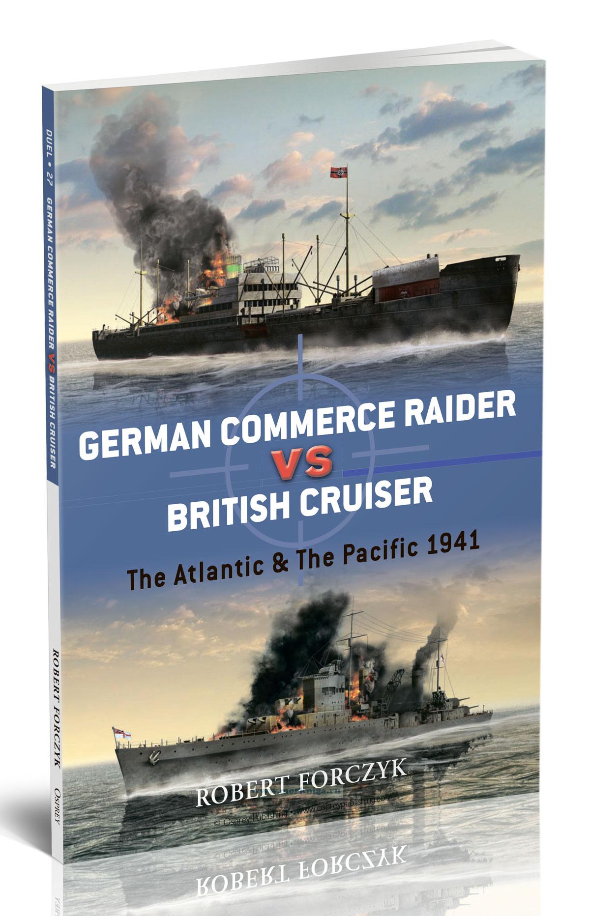 German Commerce Raider VS British Cruiser. The Atlantic & The Pacific 1941/Немецкий торговый рейдер против британского крейсера: Атлантический и Тихий океаны в 1941 году