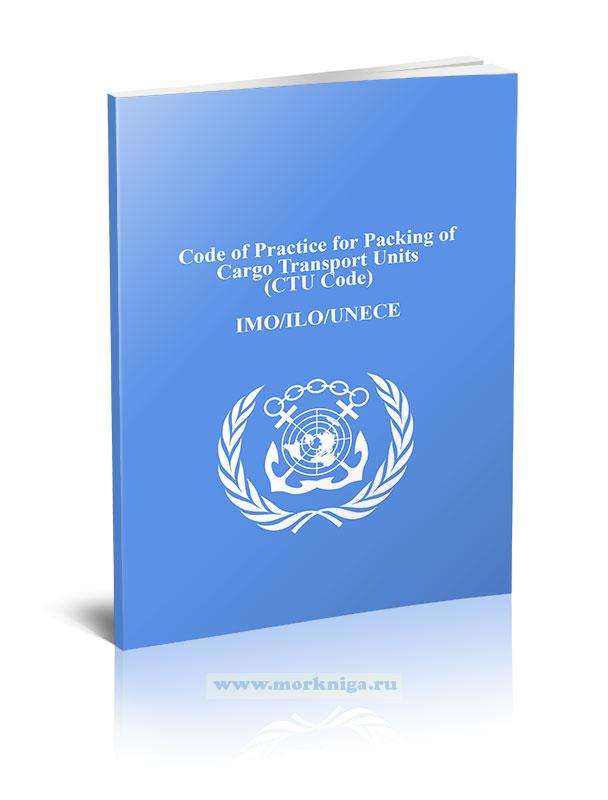 IMO/ILO/UNECE Code of  Practice for Packing of Cargo Transport Units (CTU Code)