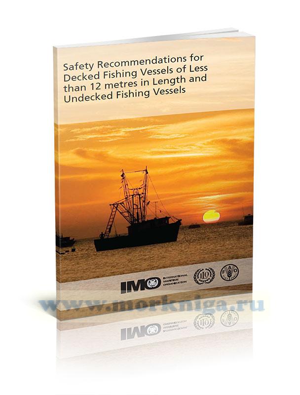 Safety Recommendations for Decked Fishing Vessels of Less than 12 metres in Length and Undecked Fishing Vessels. Рекомендации по безопасности для палубных рыболовных судов длиной менее 12 метров и беспалубных рыболовных судов