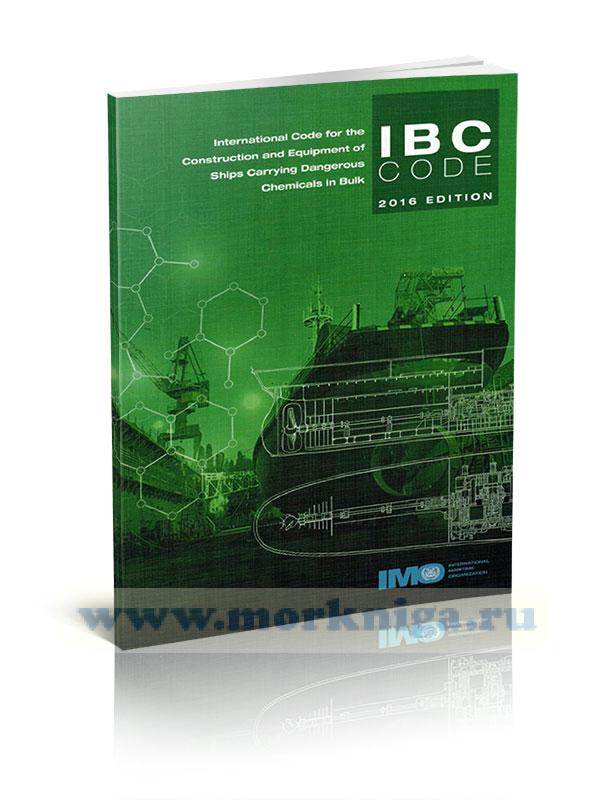 International Code for the Construction and Equipment of Ships Carrying Dangerous Chemicals in Bulk. IBC Code 2016