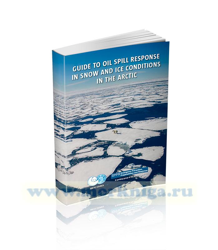 Guide to oil spill response in snow and ice conditions in the Arctic/Руководство по ликвидации разливов нефти в условиях снега и льда в Арктике