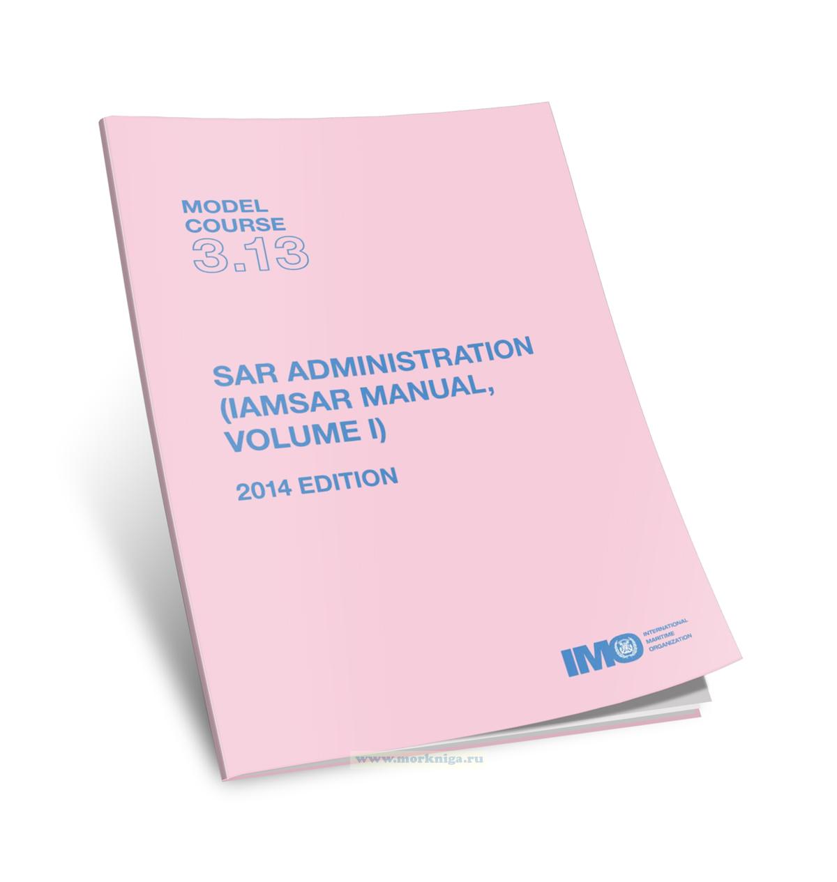 SAR Administration (IAMSAR Manual, Volume I). Model Course 3.13. 2014 Edition