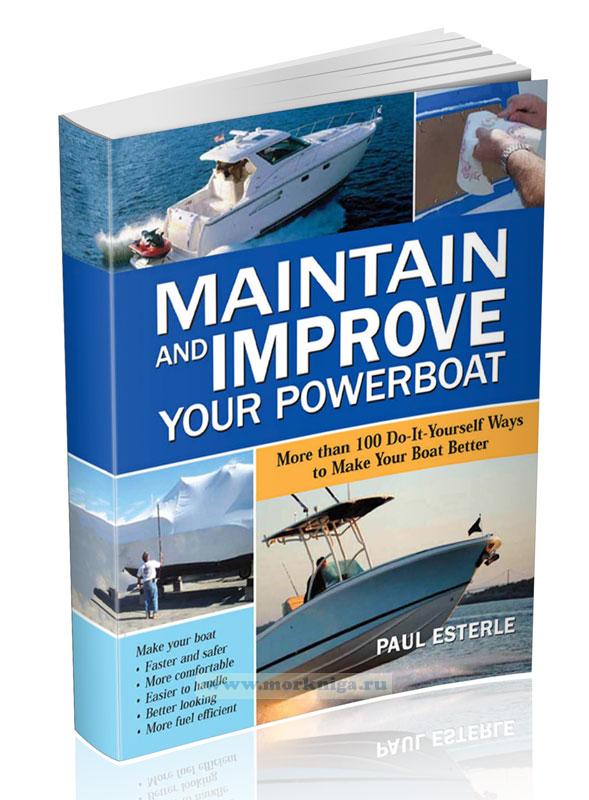 Maintain and improve your powerboat. More than 100 do-it-yourself ways to make your boat better/Поддерживайте и улучшайте свою моторную лодку. Более 100 самостоятельных способов сделать вашу лодку лучше