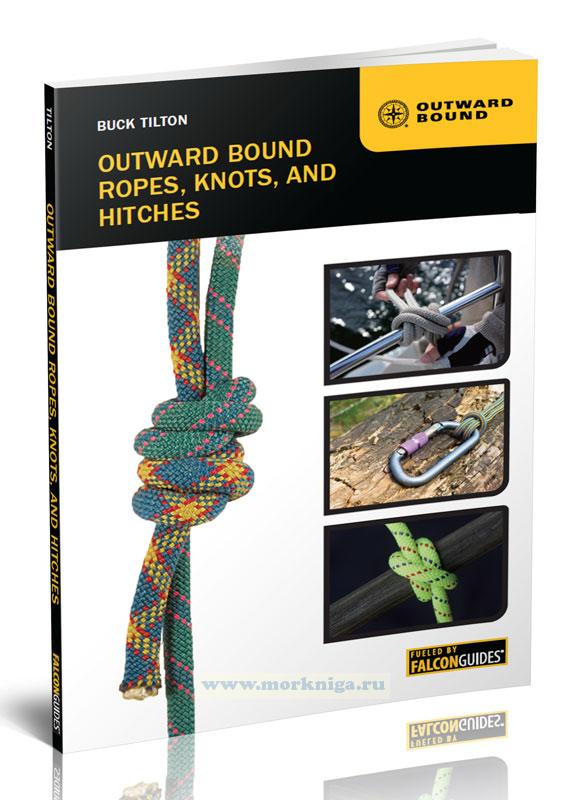 Outward Bound Ropes, Knots, and Hitches/Веревки, узлы и зацепы с внешней стороны