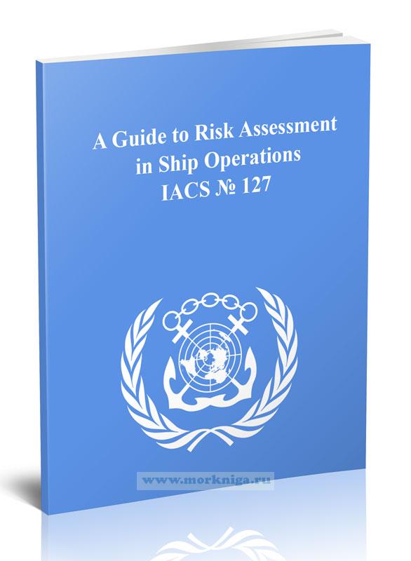 A Guide to Risk Assessment in Ship Operations. IACS № 127