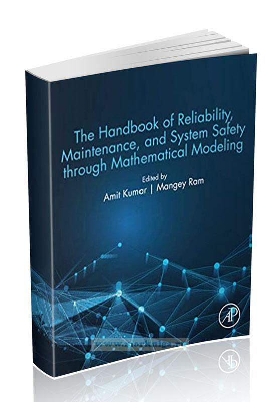 The Handbook of Reliability, Maintenance, and System Safety through Mathematical Modeling/Справочник по надежности, обслуживанию и безопасности систем с помощью математического моделирования