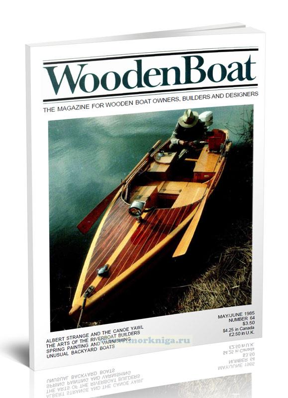 Wooden Boat. The Magazine for Wooden Boat Owners, Builders, Designers (number 64)/Деревянная лодка. Журнал для владельцев, строителей, дизайнеров деревянных лодок