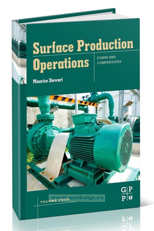 Surface production operations. Volume IV. Pumps and compressors/Поверхностные производственные операции. Том IV. Насосы и компрессоры