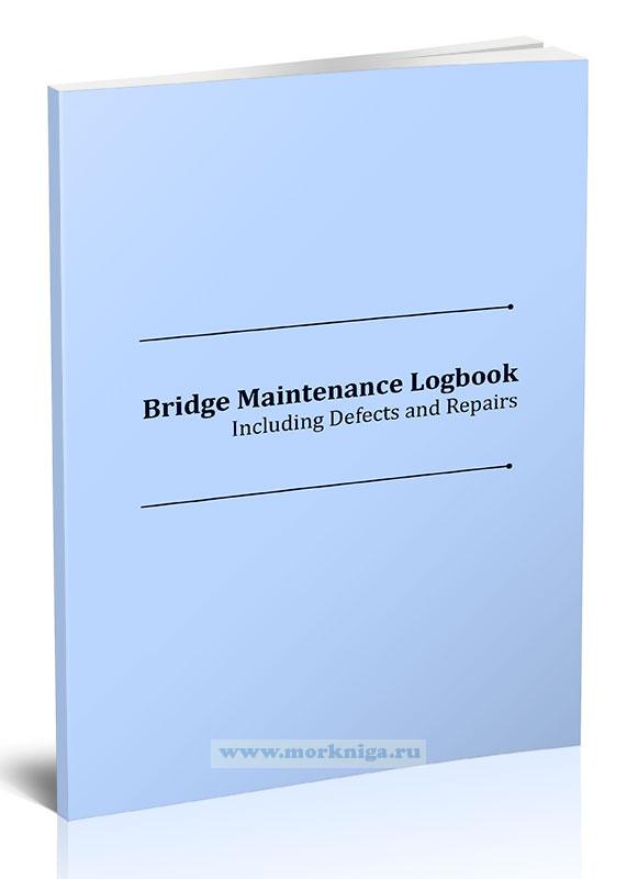 Bridge Maintenance Logbook. Including Defects and Repairs/Журнал технического состояния навигационного мостика (включая обнаруженные дефекты и ремонт)